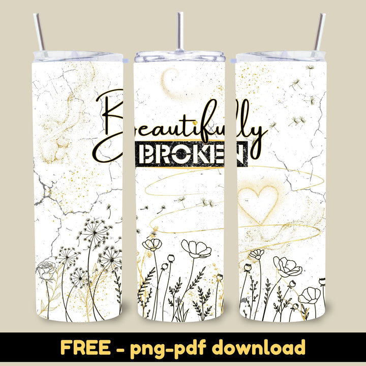 Elegant ‘Beautifully Broken’ 20oz skinny tumbler wrap design with floral and golden accents. A FREE digital download in PNG and PDF formats, perfect for craft projects! Shown on a tumbler for reference, front view.